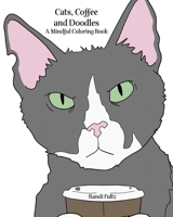 Cats, Coffee and Doodles: A Mindful Coloring Book B09918LMDL Book Cover