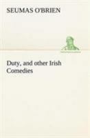 Duty, and other Irish Comedies 1546904301 Book Cover