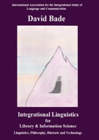 Integrational Linguistics for Library and Information Science: Linguistics, Philosophy, Rhetoric and Technology 0578728478 Book Cover