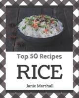 Top 50 Rice Recipes: A Rice Cookbook Everyone Loves! B08P4KZXX7 Book Cover