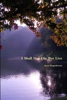 I Shall Not Die But Live 1300986530 Book Cover