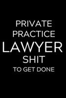 Private Practice Lawyer Shit To Get Done: Lined Journal Notebook, 6x9, Soft Cover, Matte Finish, Funny Sarcastic Journal Notepad for Women and Men To Write In, Private Practice Lawyer Gift 110 Page 1705991149 Book Cover