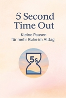 5 Second Time Out: Kleine Pausen für mehr Ruhe im Alltag B0FTG52992 Book Cover