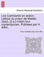 Les Camisards en action. Lettres du prieur de Miellet, Gard, ([i.e.]-Vidal) leur contemporain. Publiees par H. Affre. 124145938X Book Cover