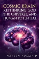 Cosmic Brain: Rethinking God, The Universe, and Human Potential B0DWFJYX3P Book Cover