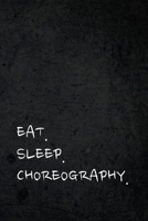 Eat Sleep Choreography: Funny Gag Joke Humor Appreciation Journal Notebook for Choreographers, Choreography Assistants, Dance Teacher Gift 1650980078 Book Cover