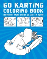 Go Karting Coloring Book: Motorsport Racing Shifter Go Karts In Action B08QRXR82K Book Cover