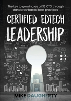 Certified EdTech Leadership: The key to growing as a K12 CTO through standards-based best practices B08NRZGDW7 Book Cover