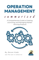OPERATION MANAGEMENT Summarized: Master the Fundamentals of Operations, Supply Chains, and Process Optimization for Business Success (Business Summit Collection) B0FJ8SCYGP Book Cover