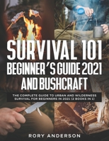 Survival 101 Beginner’s Guide 2021 AND Bushcraft: The Complete Guide To Urban And Wilderness Survival For Beginners in 2021 B08LPNZLL3 Book Cover