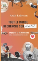 Tout le monde recherche son match: Enquêtes et témoignages sur le monde des rencontres en ligne 2958257606 Book Cover