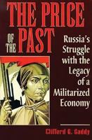 The Price of the Past: Russia's Struggle With the Legacy of a Militarized Economy 0815730152 Book Cover