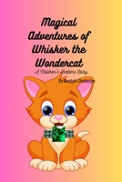 Magical Adventures of Whisker the Wondercat: A Children's Bedtime Story B0CGL86FTN Book Cover