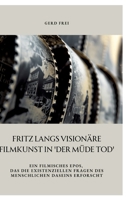 Fritz Langs visionäre Filmkunst in 'Der müde Tod': Ein filmisches Epos, das die existenziellen Fragen des menschlichen Daseins erforscht (German Edition) 3384354435 Book Cover
