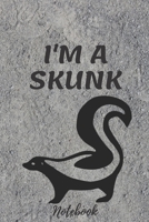 Skunks composition notebook Gifts: I'M A SKUNK.../Skunk Notebook Journal 6*9 120 pages Matte-Blank Wide Ruled Paper - Funny Skunks Accessories-Skunks Gifts for Women, Girls and Kids great gifts for sk 166078672X Book Cover