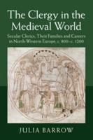 The Clergy in the Medieval World: Secular Clerics, Their Families and Careers in North-Western Europe, C.800-C.1200 1107451302 Book Cover