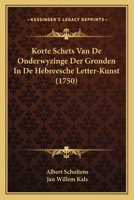 Korte Schets Van De Onderwyzinge Der Gronden In De Hebreesche Letter-Kunst (1750) 1166189376 Book Cover