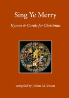 Sing Ye Merry: Hymns & Carols for Christmas 1105332241 Book Cover