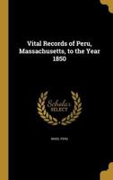 Vital Records of Peru, Massachusetts, to the Year 1850 1371794871 Book Cover