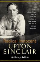 Radical Innocent: Upton Sinclair 1400061512 Book Cover