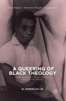 A Queering of Black Theology: James Baldwin's Blues Project and Gospel Prose (Black Religion/Womanist Thought/Social Justice) 1137379065 Book Cover