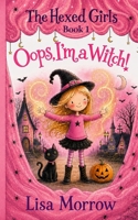Oops, I'm a Witch! (The Hexed Girls) B0HH8SB1QW Book Cover