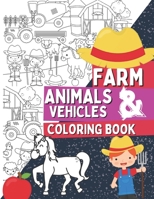Farm Animals & Vehicles Coloring Book: Coloring Pages For Kids and Toddlers Who Love Farm Life with Farmers, Tractors, Stables, Cows, Horses, Pigs and B08MSVJCQ7 Book Cover
