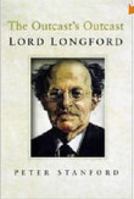 The Outcasts' Outcast: A Biography of Lord Longford 0750944978 Book Cover