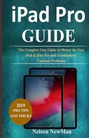 iPad Pro: The Complete User Guide to Master The New iPad & iPad Pro and Troubleshoot Common Problems 1090203330 Book Cover