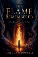 The Flame Remembered: Before, Through, and After the Flame B0H6PPCK1G Book Cover