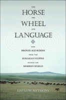 The Horse, the Wheel, and Language: How Bronze-Age Riders from the Eurasian Steppes Shaped the Modern World