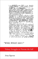 Who, What Am I?: Tolstoy Struggles to Narrate the Self 1501725157 Book Cover