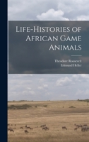 Life-histories of African Game Animals 1017040621 Book Cover