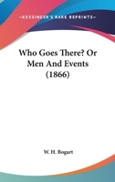 Who Goes There? Or, Men and Events 0548690065 Book Cover