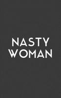 Nasty Woman: Nasty Woman Notebook! Gift For Such A Nasty Women - Confident and Independent, Who Get Stuff Done! Feminism Female Empowerment, United We Stand! Doodle Diary Book For Ladies Who Keep The 1073395634 Book Cover