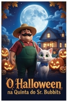 O Halloween na Quinta do Sr. Bubbits: Uma história infantil ilustrada de magia, amizade e coragem (As Aventuras do Sr. Bubbits e do Gato Bannets) (Portuguese Edition) B0GCS6R2KR Book Cover