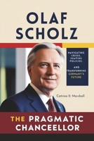 OLAF SCHOLZ THE PRAGMATIC CHANCELLOR: Navigating Crises, Shaping Policies, and Transforming Germany’s Future B0DSDSZZT9 Book Cover