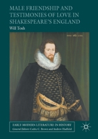 Male Friendship and Testimonies of Love in Shakespeare’s England (Early Modern Literature in History) 1349697435 Book Cover