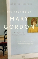 The Stories of Mary Gordon 1400078083 Book Cover