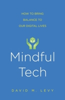 Mindful Tech: How to Bring Balance to Our Digital Lives 0300208316 Book Cover