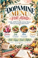 Dopamine Menu for ADHD: A Daily ADHD-Friendly Dopamine Menu Planner, Self-Care Journal & Mood Tracker for Feel-Good Activities, Low Motivation, Screen-Free Breaks, Healthy Habits & Daily Routines 3567034634 Book Cover