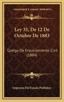 Ley 35, De 12 De Octubre De 1883: Codigo De Enjuiciamiento Civil (1884) 116033224X Book Cover