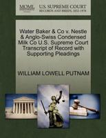 Water Baker & Co v. Nestle & Anglo-Swiss Condensed Milk Co U.S. Supreme Court Transcript of Record with Supporting Pleadings 1270177737 Book Cover