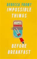 Impossible Things Before Breakfast: Adventures in the Ordinary 1780226128 Book Cover
