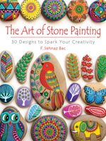 The Art of Stone Painting: 30 Designs to Spark Your Creativity 0486808939 Book Cover