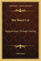 The Short Cut: Regeneration Through Fasting 1162570911 Book Cover