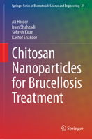 Chitosan Nanoparticles for Brucellosis Treatment (Springer Series in Biomaterials Science and Engineering, 21) 3032162912 Book Cover