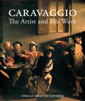 Caravaggio: The Artist and His Work 1606060953 Book Cover