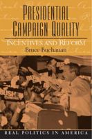 Presidential Campaign Quality: Incentives and Reform (Real Politics in America Series) 0131841408 Book Cover