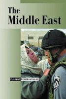 Current Controversies - The Middle East (hardcover edition) (Current Controversies) 0737715847 Book Cover